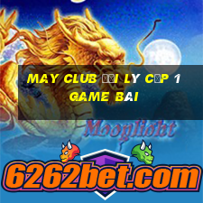 May Club Đại Lý Cấp 1 Game Bài