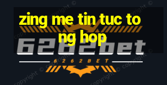 zing me tin tuc tong hop