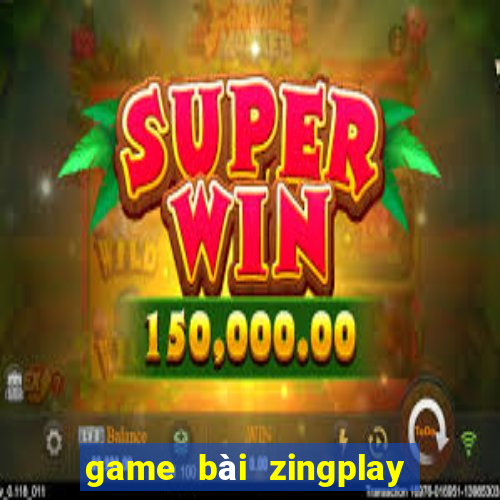 game bài zingplay full mod