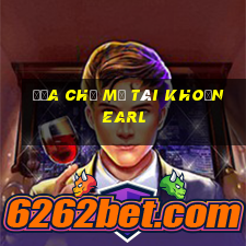 Địa chỉ mở tài khoản Earl