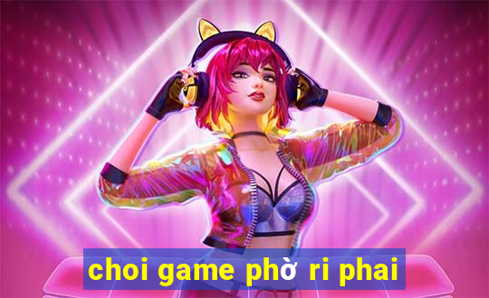 choi game phờ ri phai