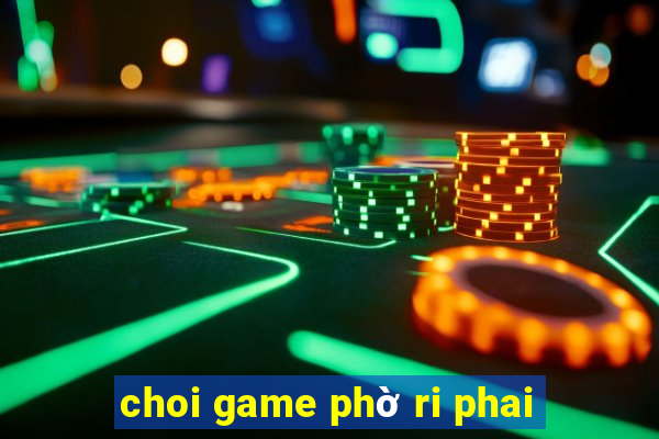 choi game phờ ri phai