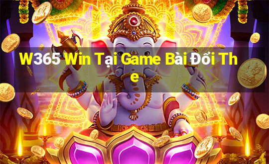 W365 Win Tại Game Bài Đổi The