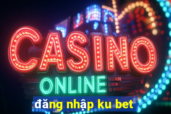 đăng nhập ku bet