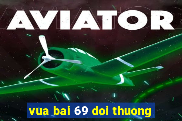 vua bai 69 doi thuong