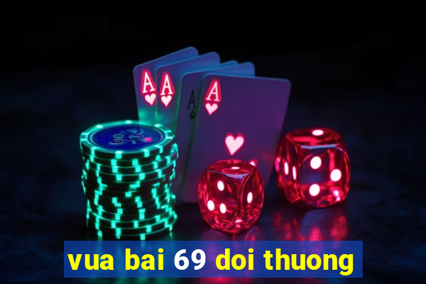 vua bai 69 doi thuong