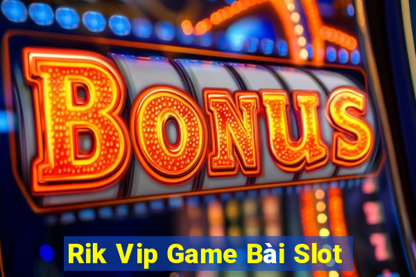 Rik Vip Game Bài Slot