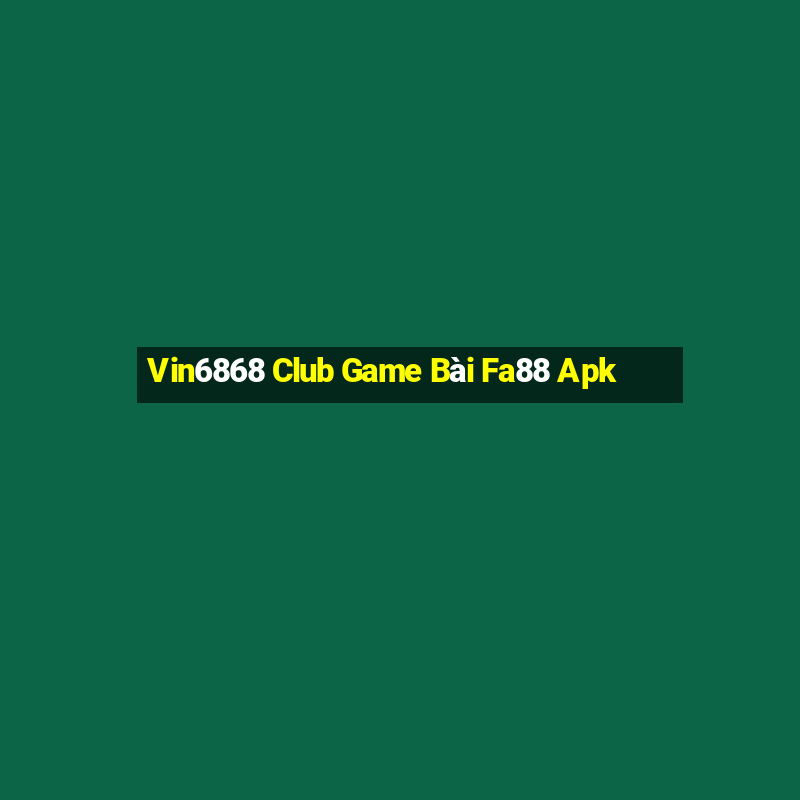 Vin6868 Club Game Bài Fa88 Apk