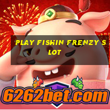 play fishin frenzy slot