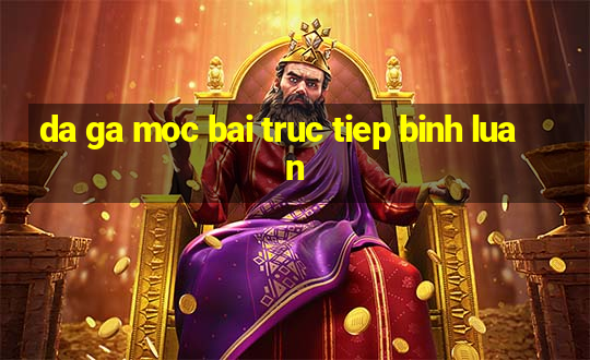 da ga moc bai truc tiep binh luan