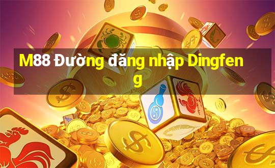 M88 Đường đăng nhập Dingfeng