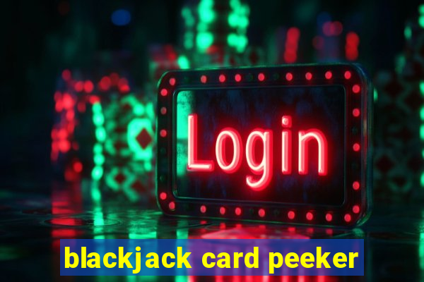 blackjack card peeker