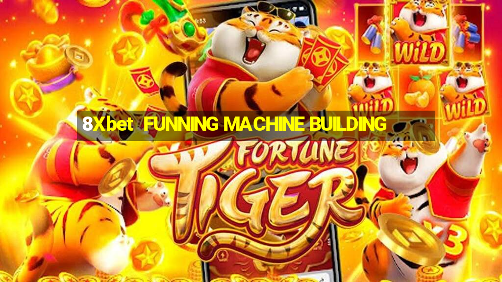 8Xbet  FUNNING MACHINE BUILDING