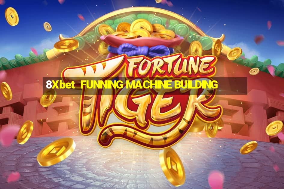 8Xbet  FUNNING MACHINE BUILDING