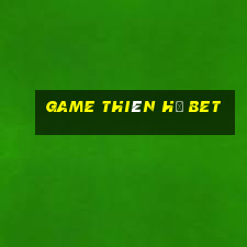 game thiên hạ bet