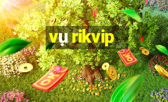 vụ rikvip