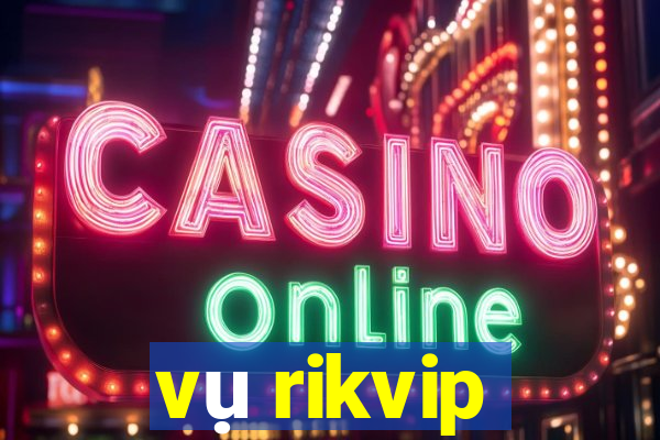 vụ rikvip