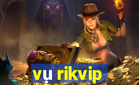 vụ rikvip