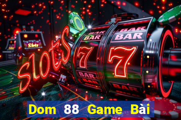 Dom 88 Game Bài Đổi Thưởng Caovietnet