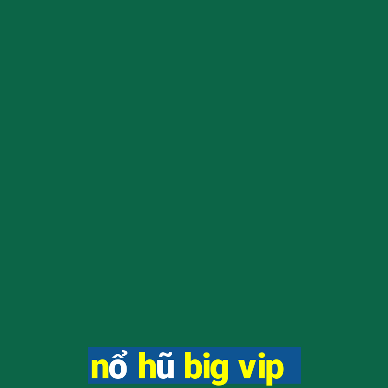 nổ hũ big vip