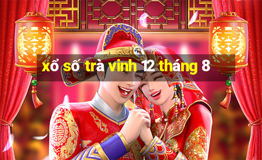 xổ số trà vinh 12 tháng 8