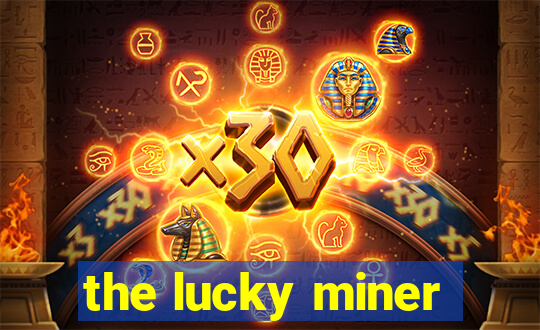 the lucky miner