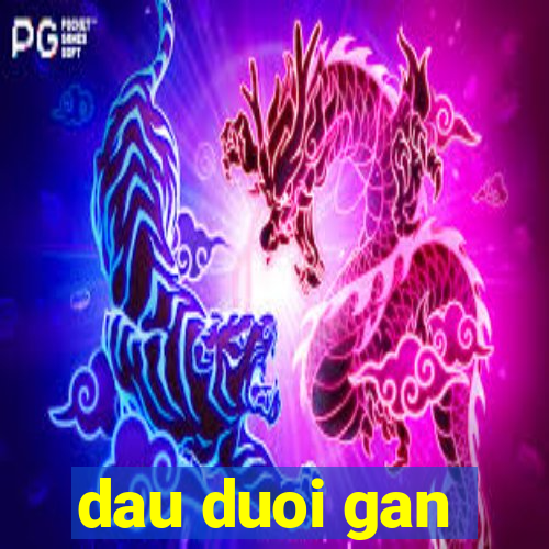 dau duoi gan