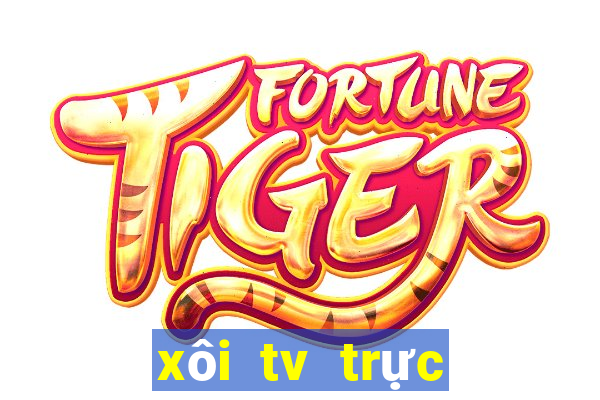 xôi tv trực tiếp bóng đá