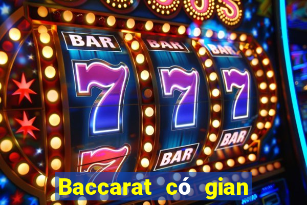 Baccarat có gian lận không