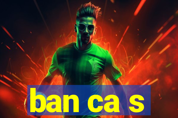 ban ca s