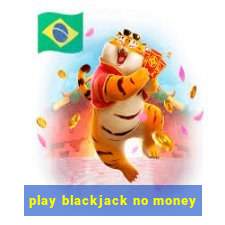 play blackjack no money