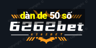 dàn de 50 số