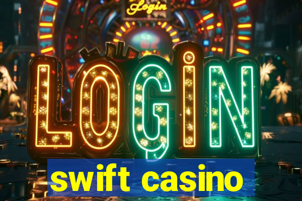 swift casino