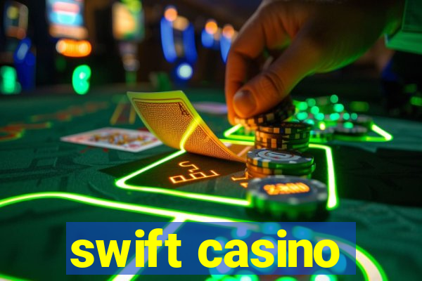 swift casino