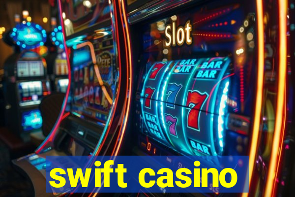 swift casino