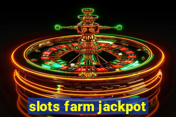 slots farm jackpot