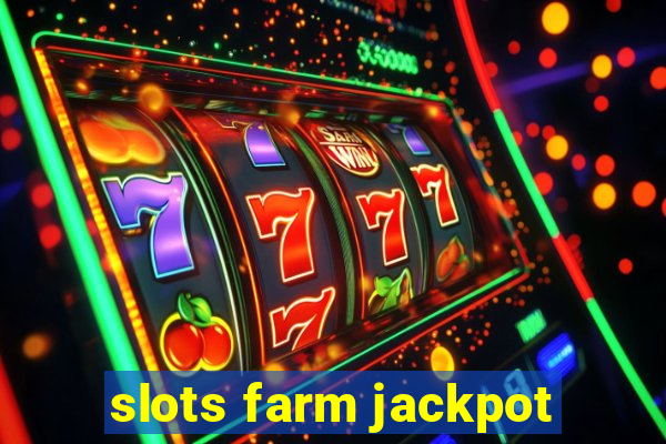 slots farm jackpot