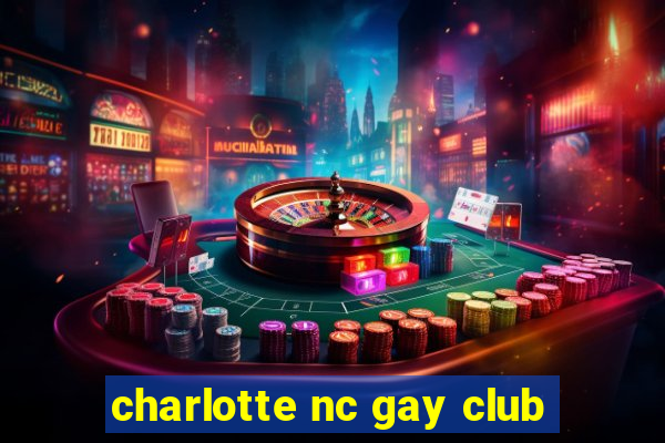 charlotte nc gay club