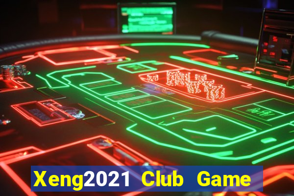 Xeng2021 Club Game Bài Uy Tín