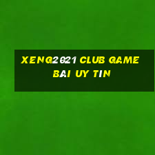 Xeng2021 Club Game Bài Uy Tín