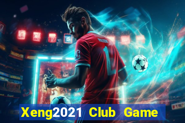 Xeng2021 Club Game Bài Uy Tín