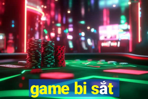 game bi sắt