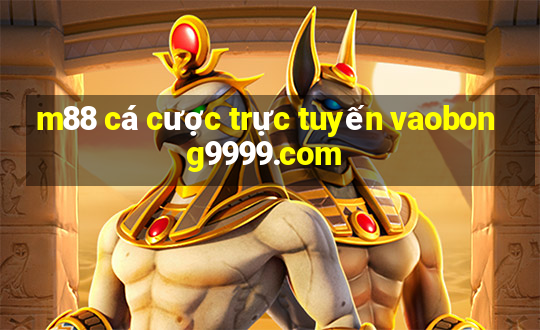 m88 cá cược trực tuyến vaobong9999.com