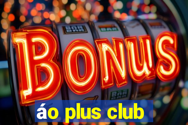 áo plus club