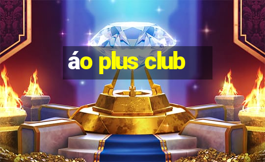 áo plus club