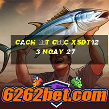 Cách đặt cược XSDT123 ngày 27