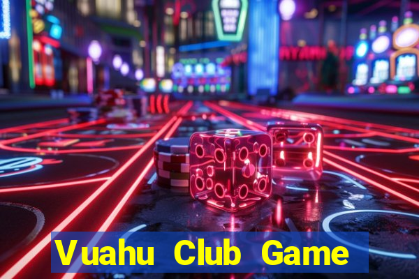 Vuahu Club Game Bài Club