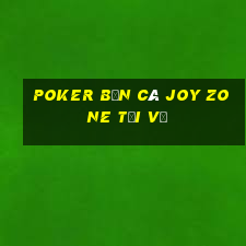 Poker Bắn cá Joy Zone Tải về