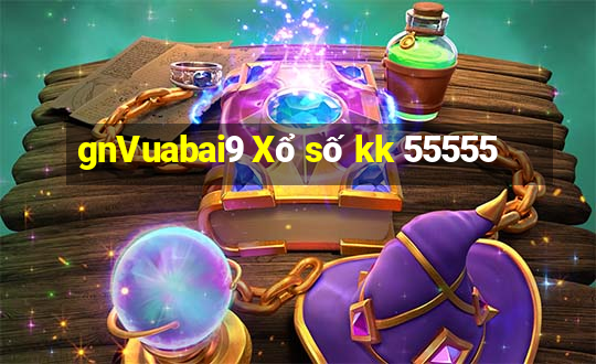 gnVuabai9 Xổ số kk 55555