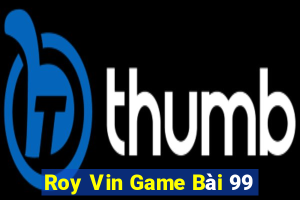 Roy Vin Game Bài 99